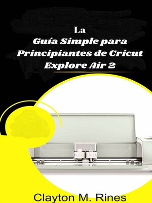 cover image of La Guía Simple para Principiantes de Cricut Explore Air 2